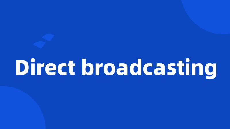 Direct broadcasting