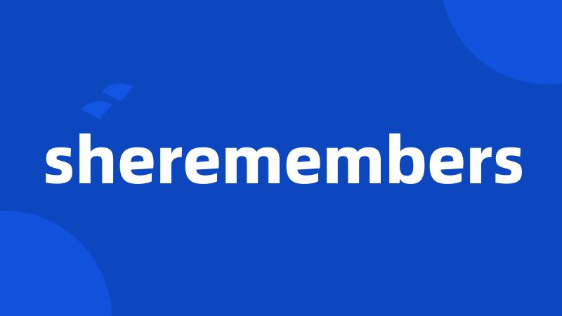 sheremembers