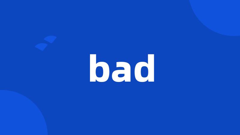 bad