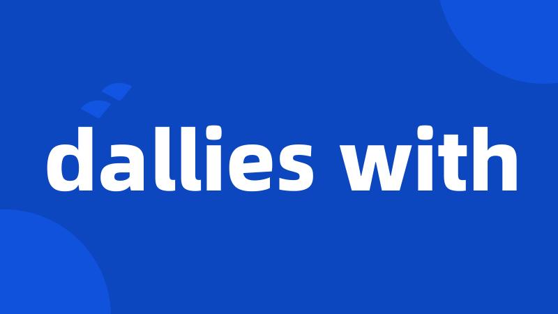dallies with