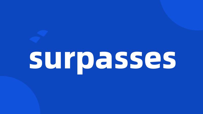 surpasses