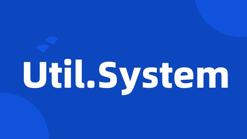 Util.System