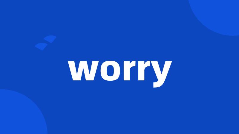 worry