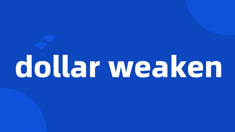 dollar weaken