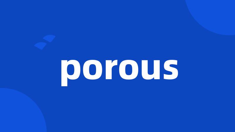 porous