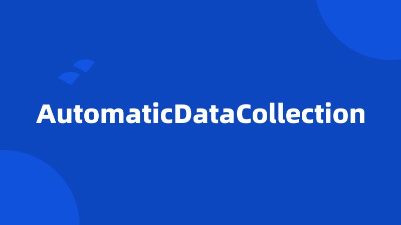 AutomaticDataCollection