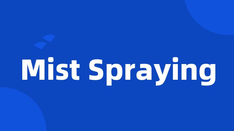 Mist Spraying