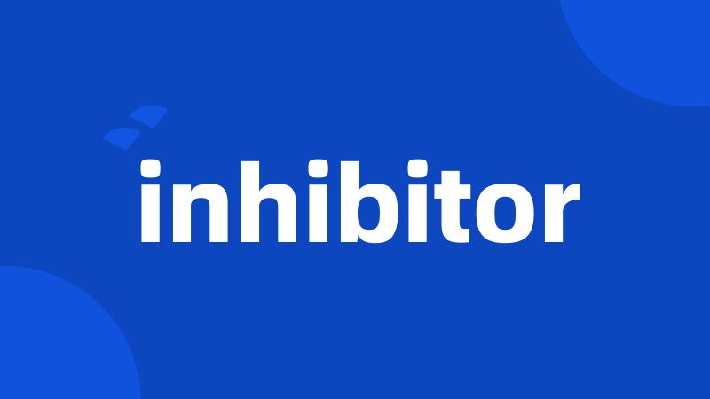 inhibitor