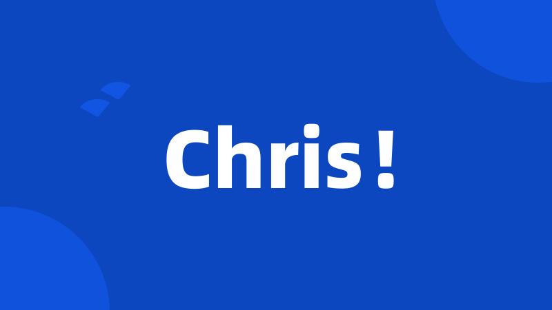 Chris!