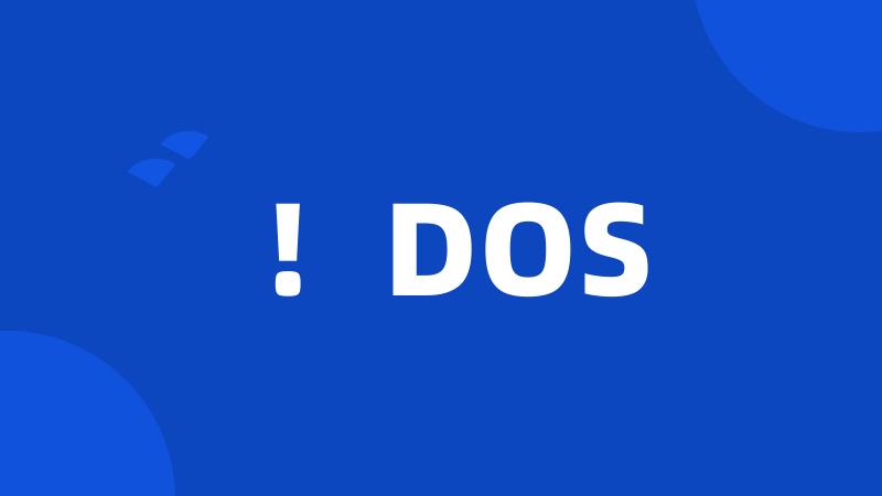 !DOS