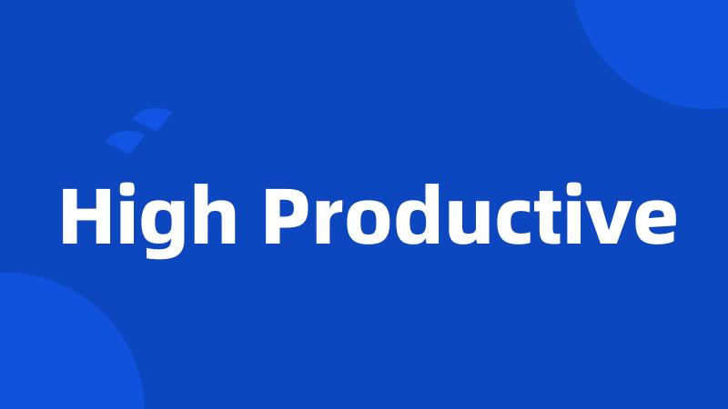 High Productive