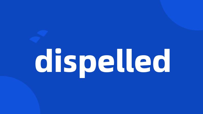 dispelled