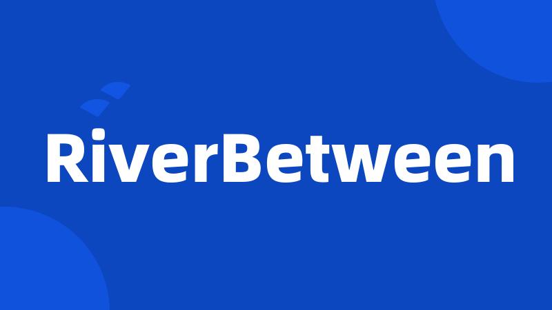RiverBetween