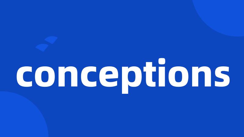 conceptions