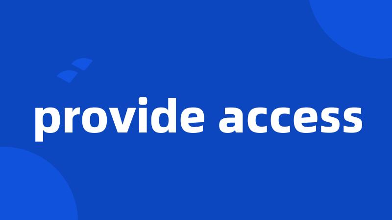 provide access