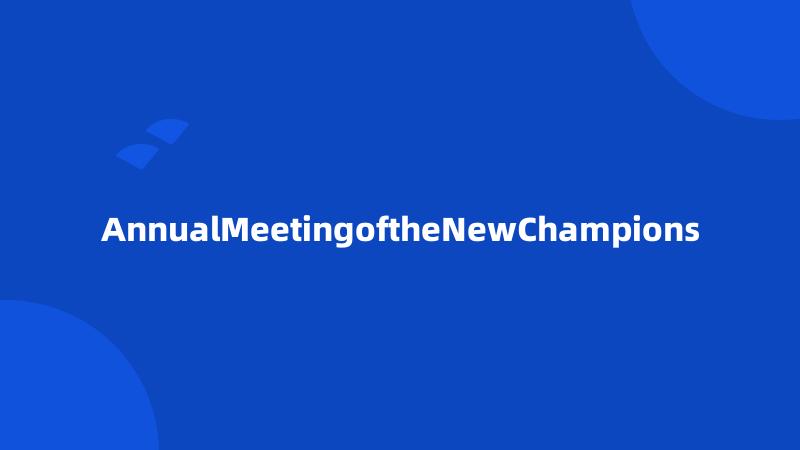 AnnualMeetingoftheNewChampions