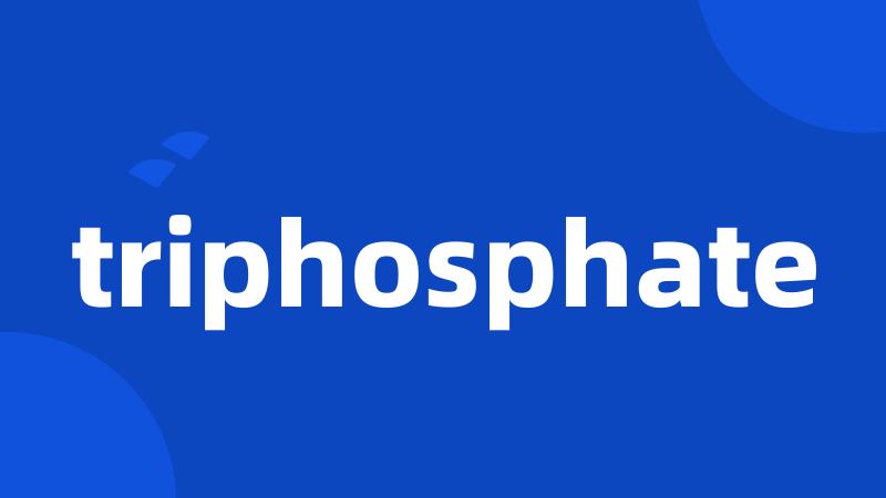 triphosphate