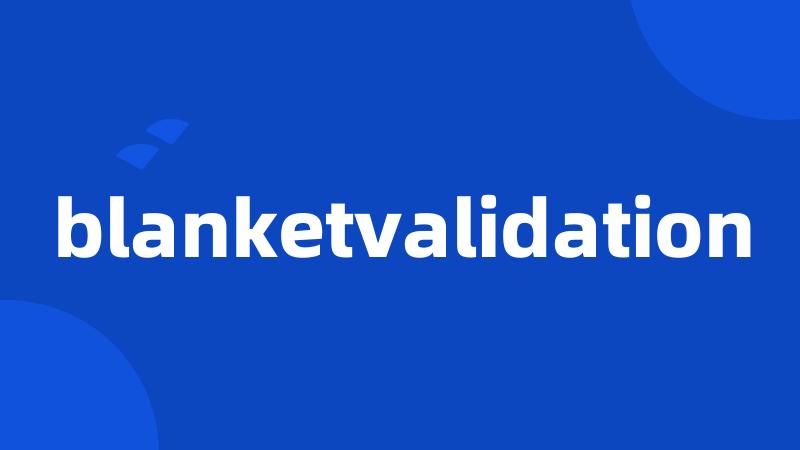 blanketvalidation