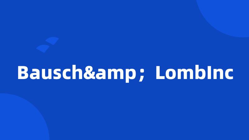Bausch&;LombInc