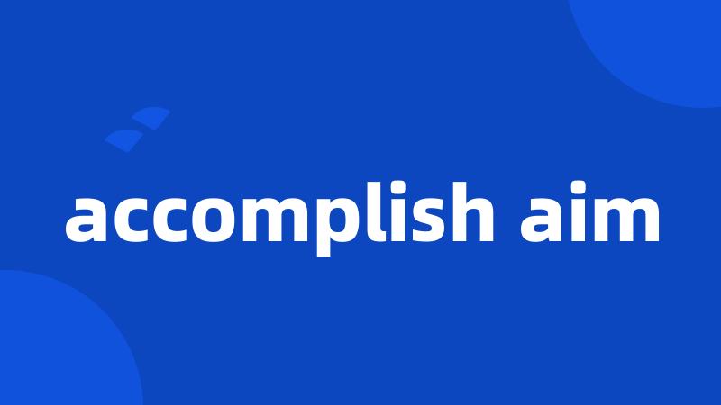 accomplish aim
