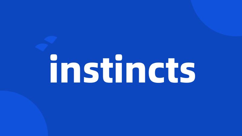 instincts