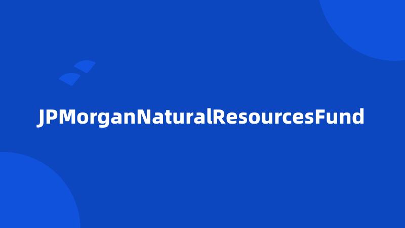 JPMorganNaturalResourcesFund