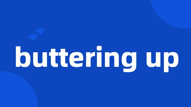 buttering up