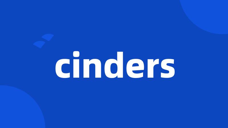 cinders