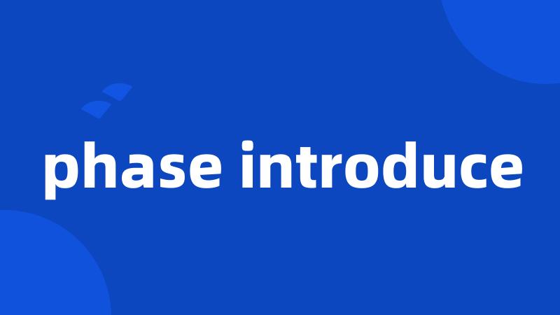 phase introduce