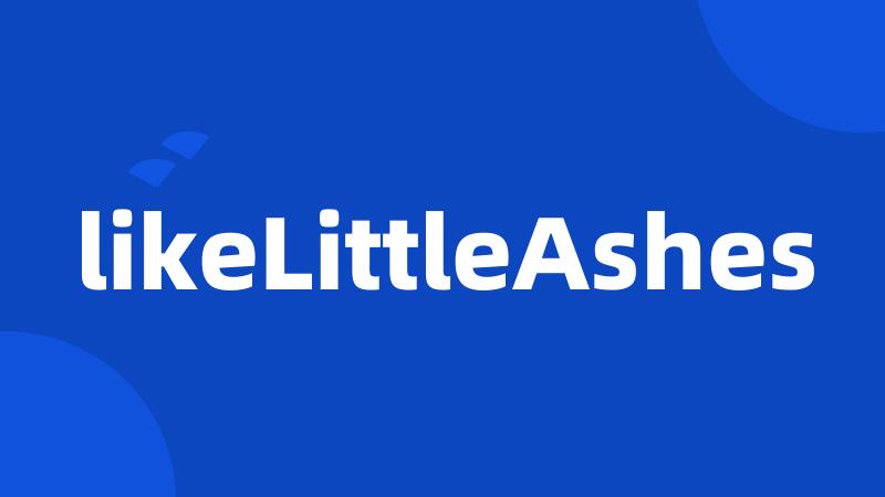 likeLittleAshes