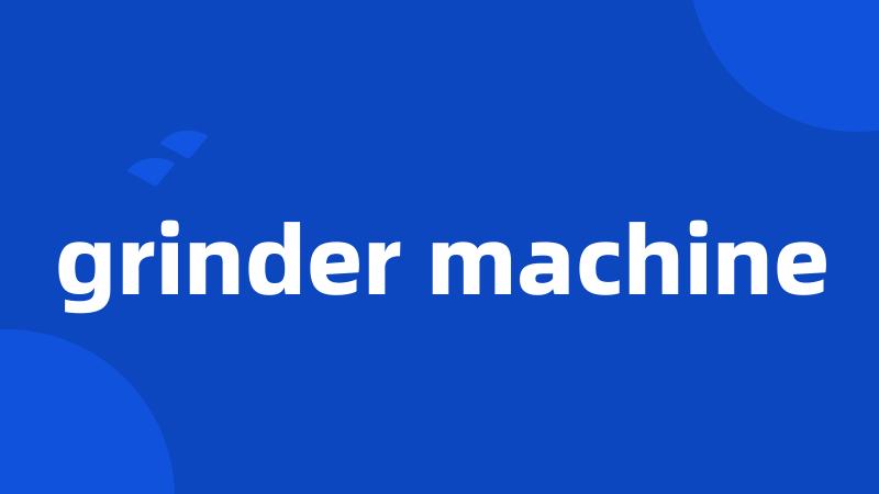 grinder machine