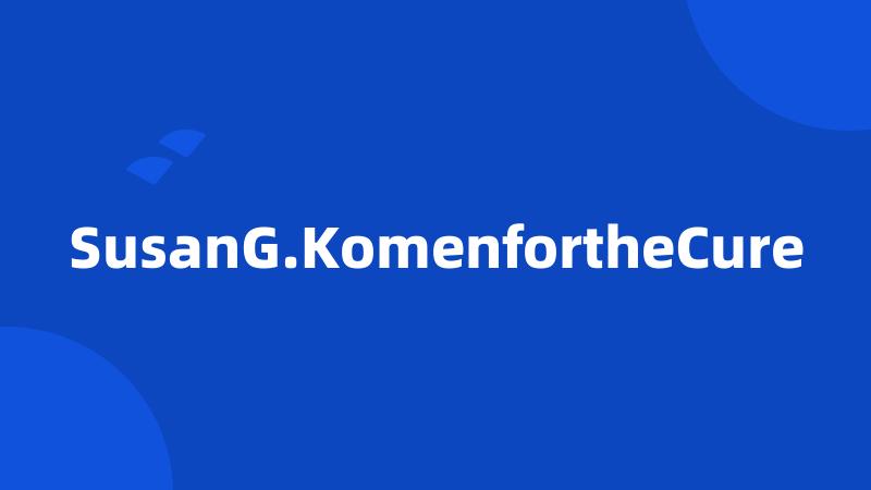 SusanG.KomenfortheCure