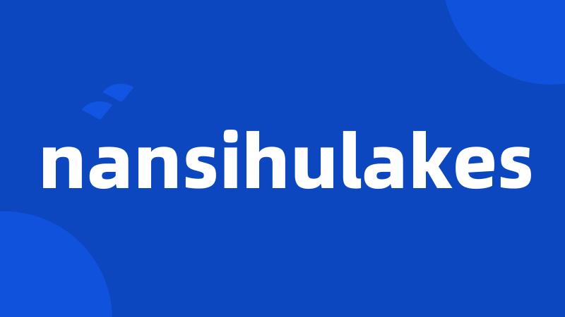 nansihulakes