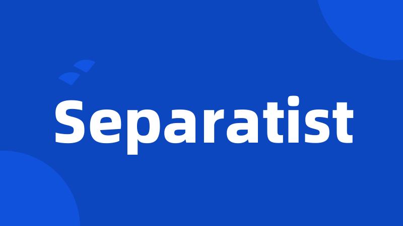 Separatist