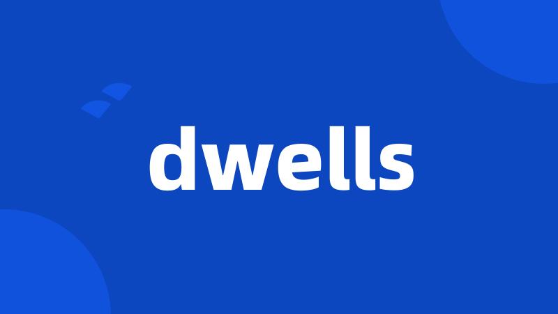 dwells
