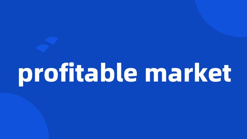 profitable market