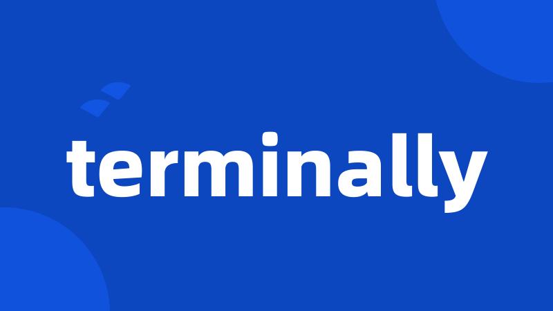 terminally