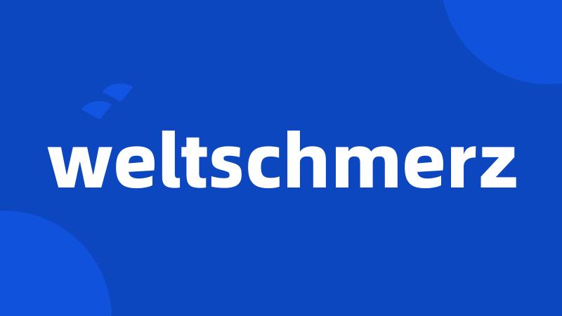weltschmerz