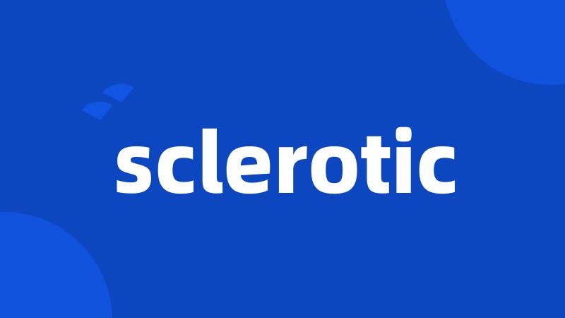 sclerotic