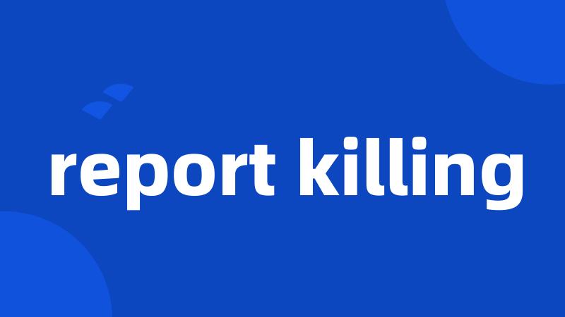 report killing
