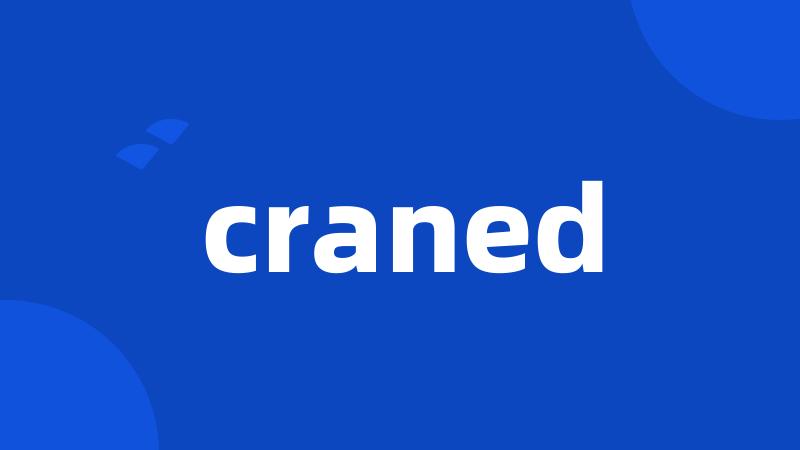craned