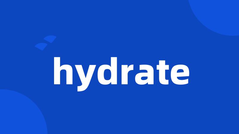 hydrate
