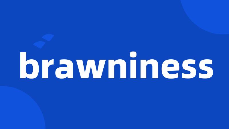brawniness