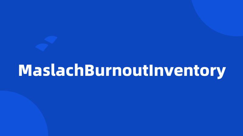 MaslachBurnoutInventory