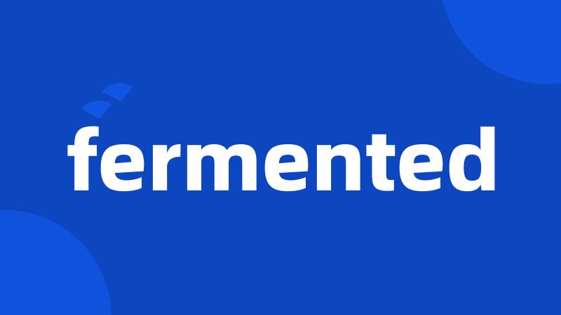 fermented