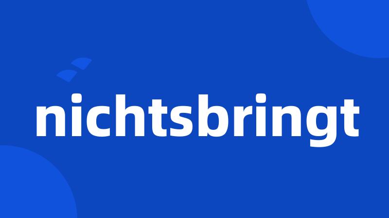 nichtsbringt