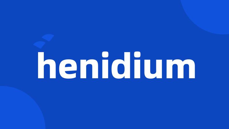 henidium