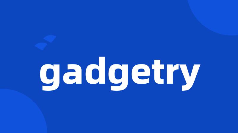 gadgetry