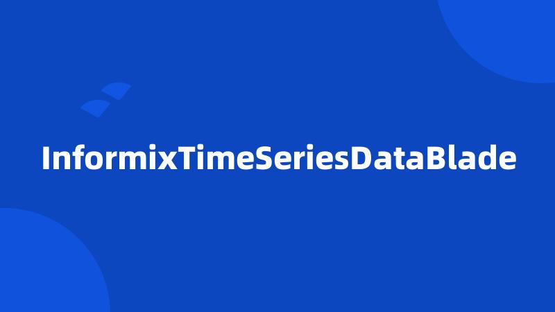InformixTimeSeriesDataBlade
