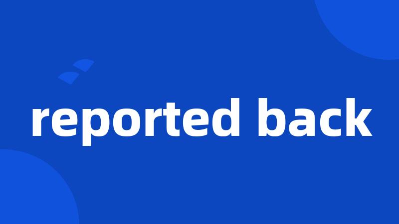 reported back